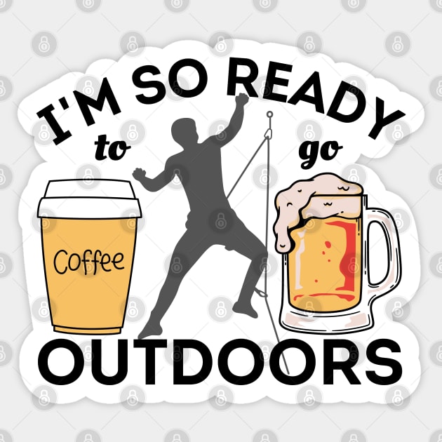 I'm So Ready To Go Outdoors - Coffees, Rock Climbing And Beers Sticker Sticker by Owl Canvas